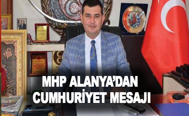 MHP Alanya’dan Cumhuriyet mesajı