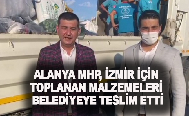 Alanya MHP, İzmir için toplanan malzemeleri belediyeye teslim etti