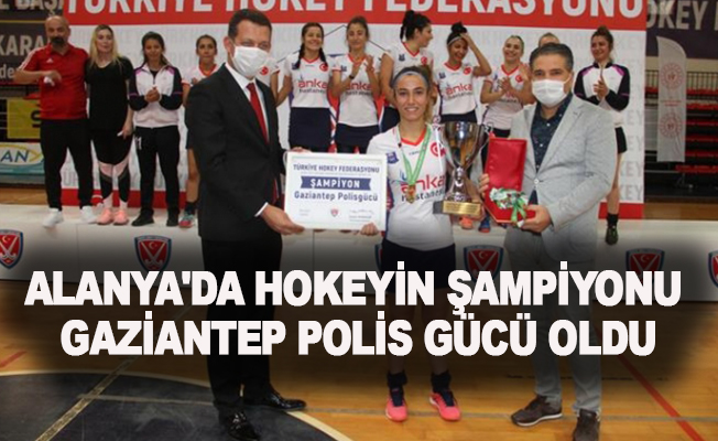 Alanya'da hokeyin şampiyonu Gaziantep Polis Gücü oldu