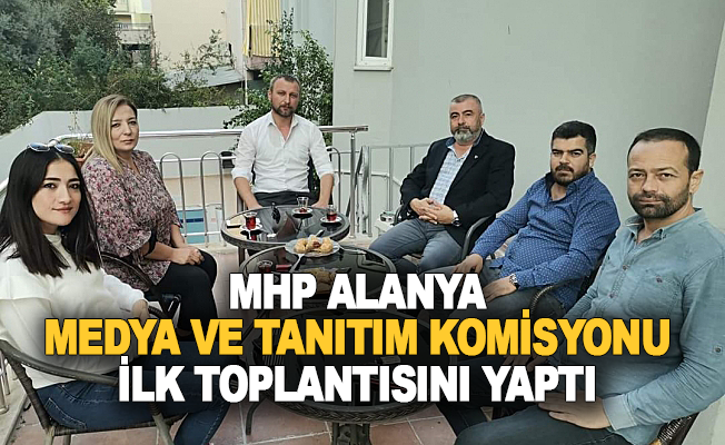 MHP Medya ve Tanıtım Komisyonu ilk toplantısını yaptı