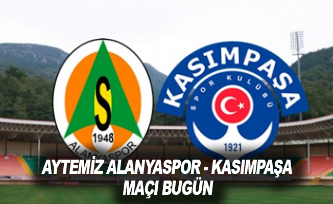 Aytemiz Alanyaspor - Kasımpaşa maçı bugün