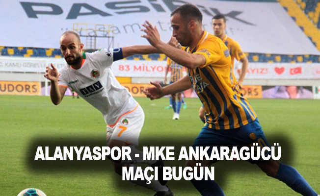 Alanyaspor - MKE Ankaragücü maçı bugün