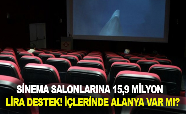 Sinema salonlarına 15,9 milyon lira destek! İçlerinde Alanya var mı?