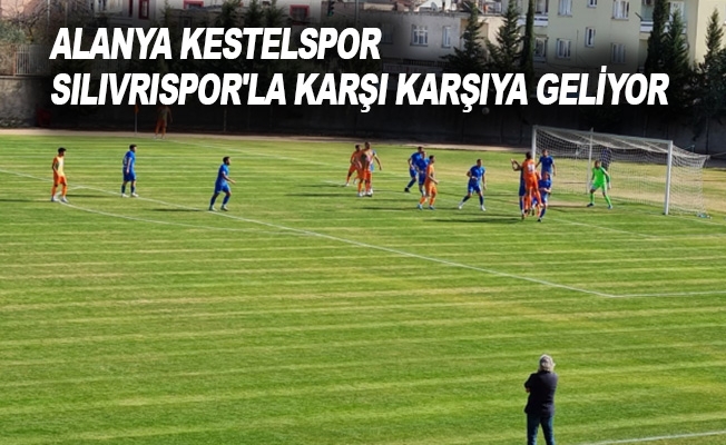 Kestelspor, Silivrispor'la Karşı Karşıya Geliyor