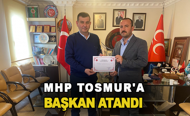 MHP Tosmur'a başkan atandı