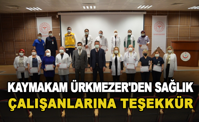 Kaymakam Ürkmezer'den sağlık çalışanlarına teşekkür