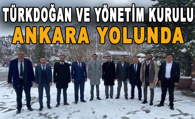 Türkdoğan ve Yönetim Kurulu Ankara yolunda