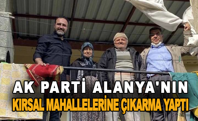 Ak Parti Alanya'nın kırsal mahallelerine çıkarma yaptı