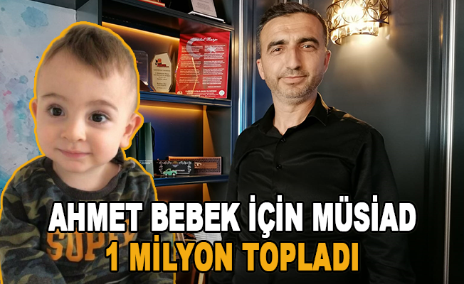 Ahmet Bebek İçin MÜSİAD 1 Milyon Topladı
