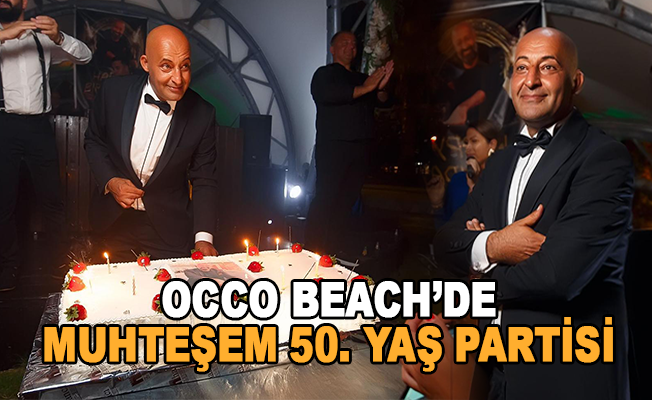 OCCO Beach'de Muhteşem 50. Yaş Partisi