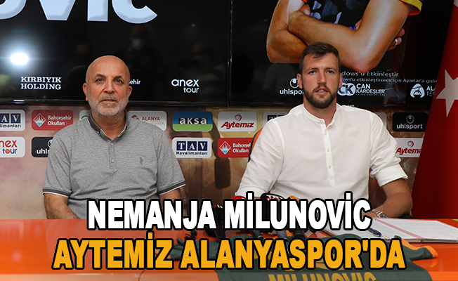 Nemanja Milunovic Aytemiz Alanyaspor'da