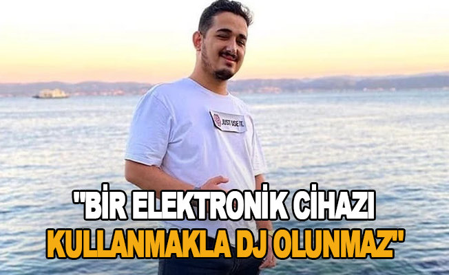 DJ Ender Demir: "Bir elektronik cihazı kullanmakla DJ olunmaz"