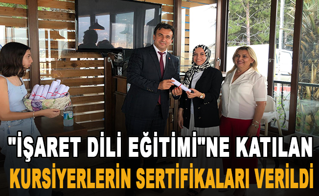 "Türk İşaret Dili Eğitimi"ne katılan kursiyerlerin sertifikaları verildi