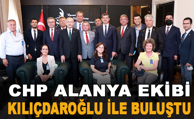 CHP Alanya Ekibi Kılıçdaroğlu ile Buluştu