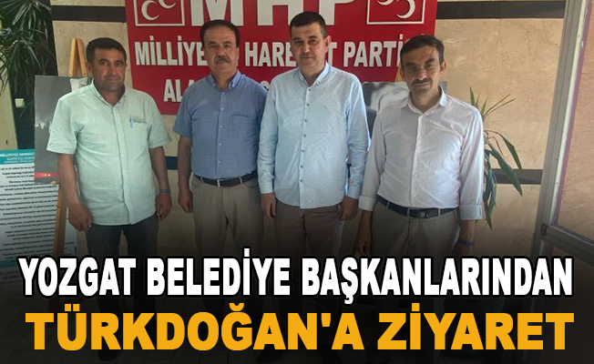 Yozgat Belediye Başkanlarından Türkdoğan'a ziyaret