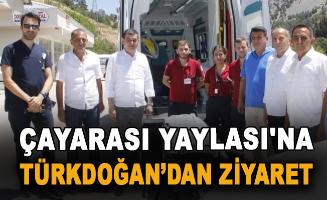 Çayarası Yaylası'na Türkdoğan'dan ziyaret