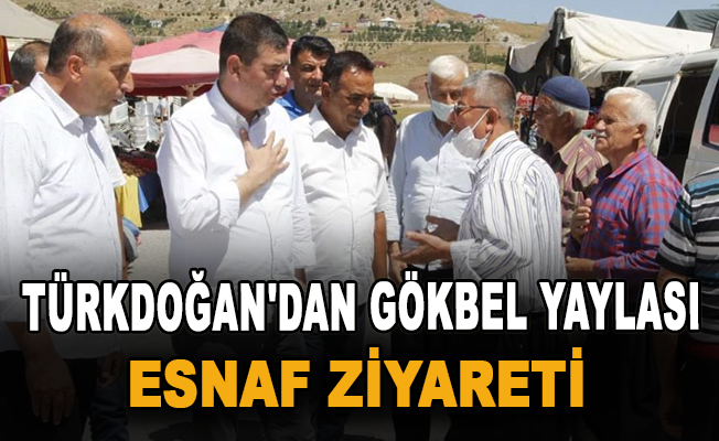 Türkdoğan'dan Gökbel yaylası esnaf ziyareti