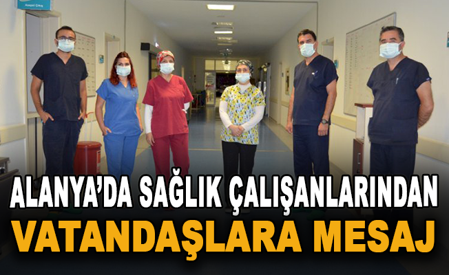 Alanya’da sağlık çalışanlarından vatandaşlara mesaj