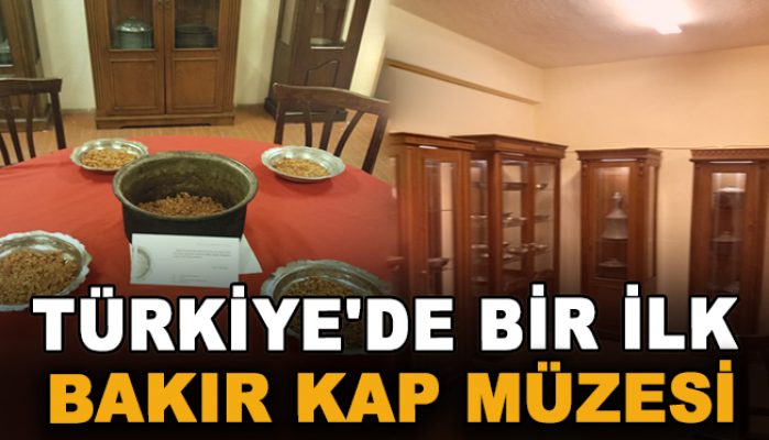 Türkiye'de bir ilk: Bakır Kap Müzesi