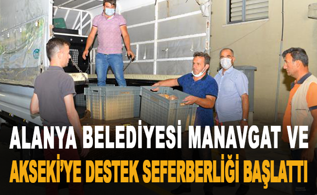 Alanya Belediyesi Manavgat ve Akseki’ye destek seferberliği başlattı