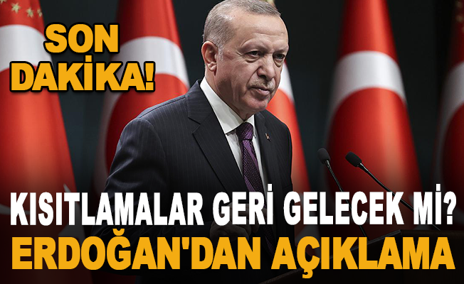 Kısıtlamalar geri gelecek mi? Cumhurbaşkanı Erdoğan'dan açıklama
