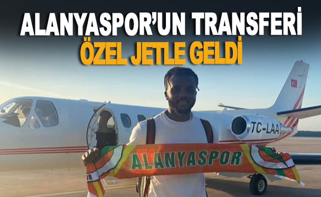 Alanyaspor'un yeni transferi özel jetle geldi