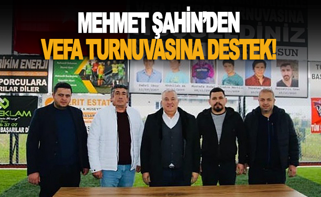 Mehmet Şahin’den Vefa Turnuvası’na tam destek