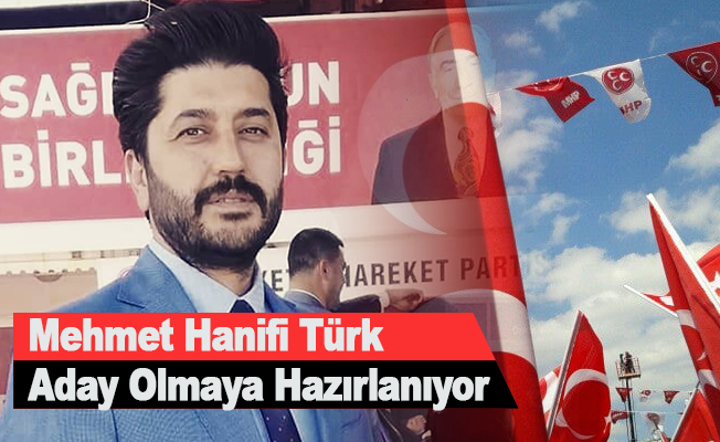 Mehmet Hanifi Türk Aday Olmaya Hazırlanıyor