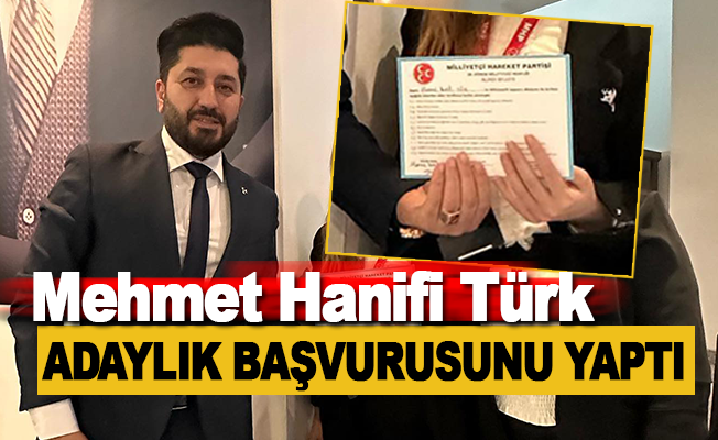 Mehmet Hanifi Türk adaylık başvurusunu yaptı