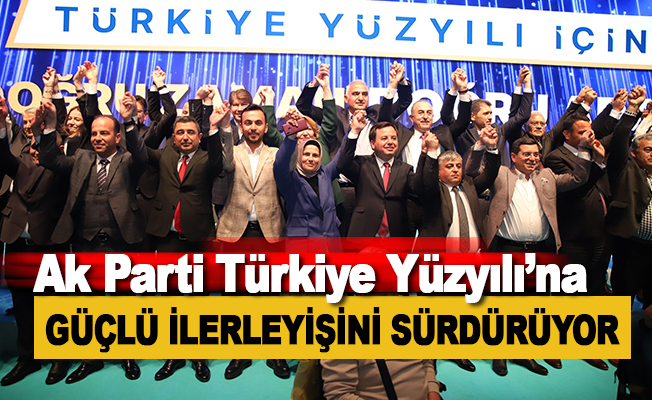 Ak Parti Türkiye Yüzyılı’na Güçlü İlerleyişini Sürdürüyor