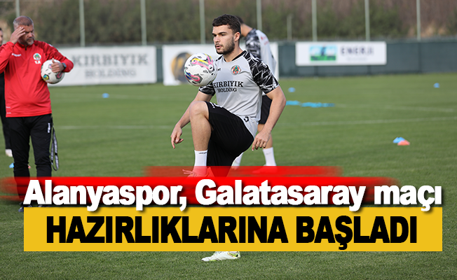 Alanyaspor, Galatasaray maçının hazırlıklarına başladı