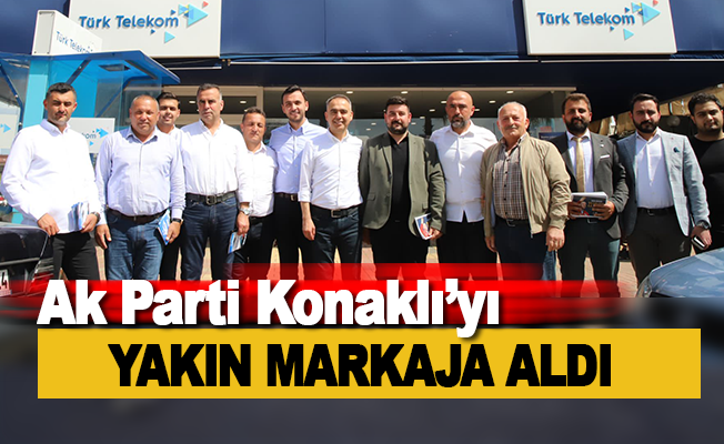 Ak Parti Alanya'da Konaklı'yı yakın markaja aldı