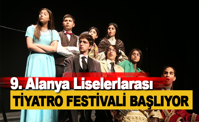9. Alanya Liselerarası Tiyatro Festivali Başlıyor
