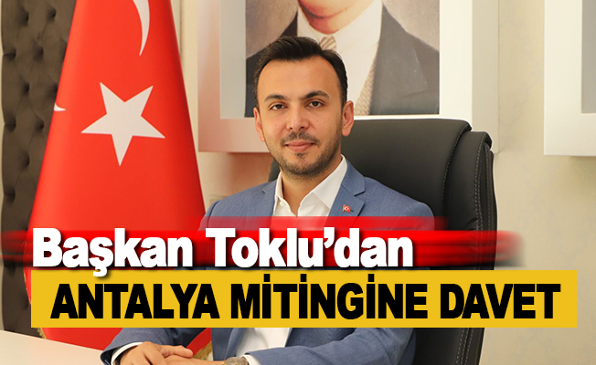 Başkan Toklu'dan Antalya Mitingine Davet