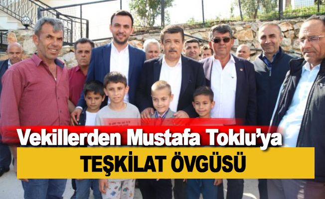 Mustafa Toklu’ya vekillerden teşkilat övgüsü