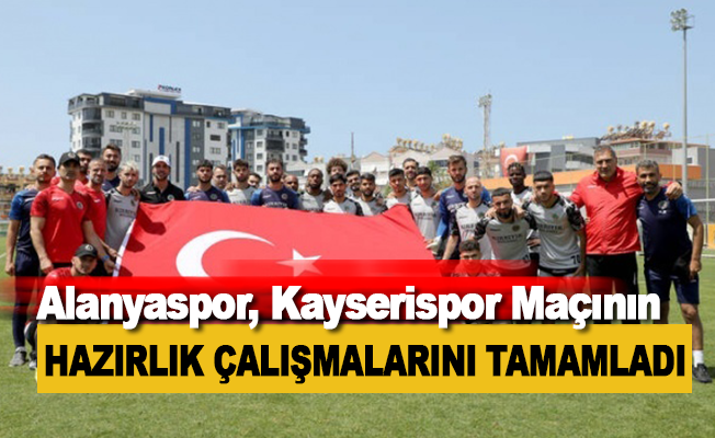 Alanyaspor, Kayserispor maçının hazırlıklarını tamamladı