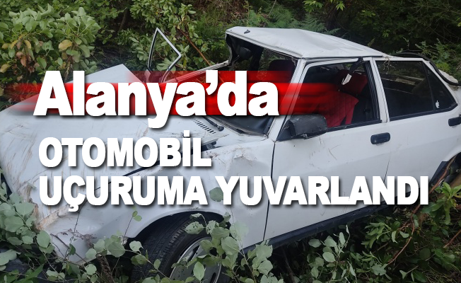 Alanya Türktaş'ta otomobil uçuruma yuvarlandı