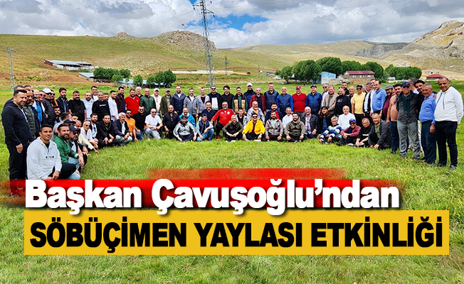Başkan Çavuşoğlu'ndan Geleneksel Söbüçimen Yaylası etkinliği