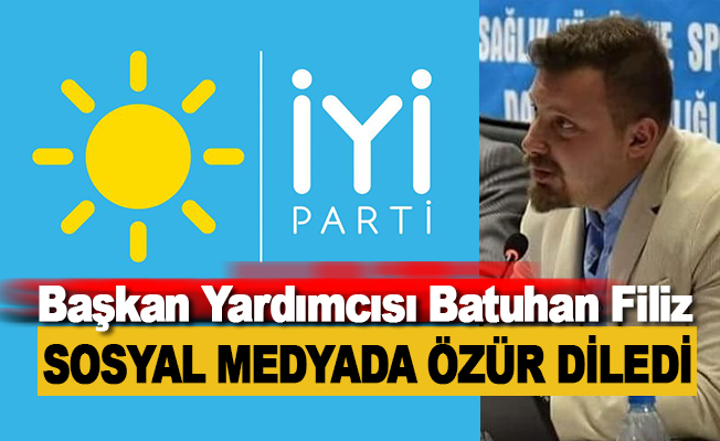 İYİ Parti Alanya Başkan Yardımcısı Batuhan Filiz özür diledi