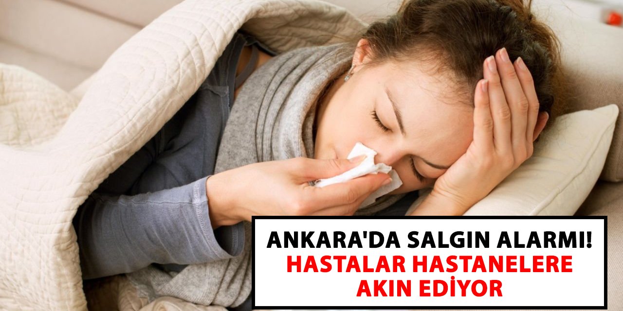 Ankara'da salgın alarmı! Hastalar hastanelere akın ediyor