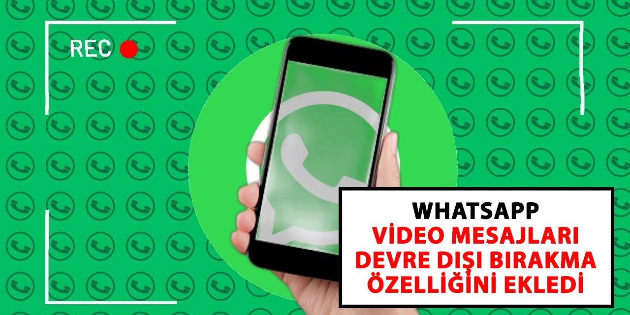 WhatsApp, video mesajları devre dışı bırakma özelliğini ekledi