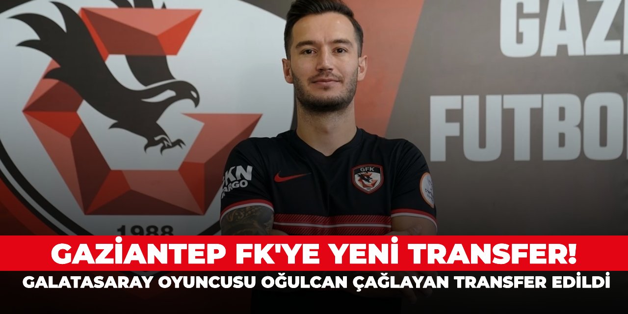 Gaziantep FK'ye yeni transfer! Galatasaray oyuncusu Oğulcan Çağlayan transfer edildi