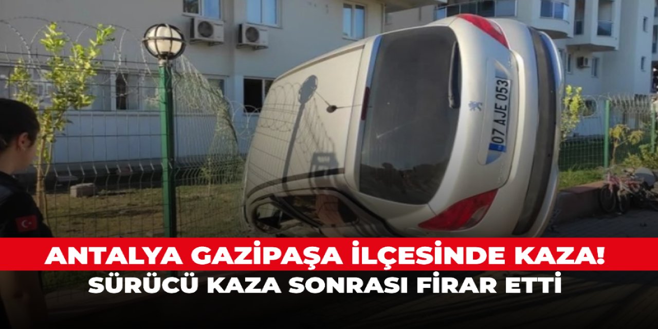 Antalya Gazipaşa ilçesinde kaza! Sürücü kaza sonrası firar etti
