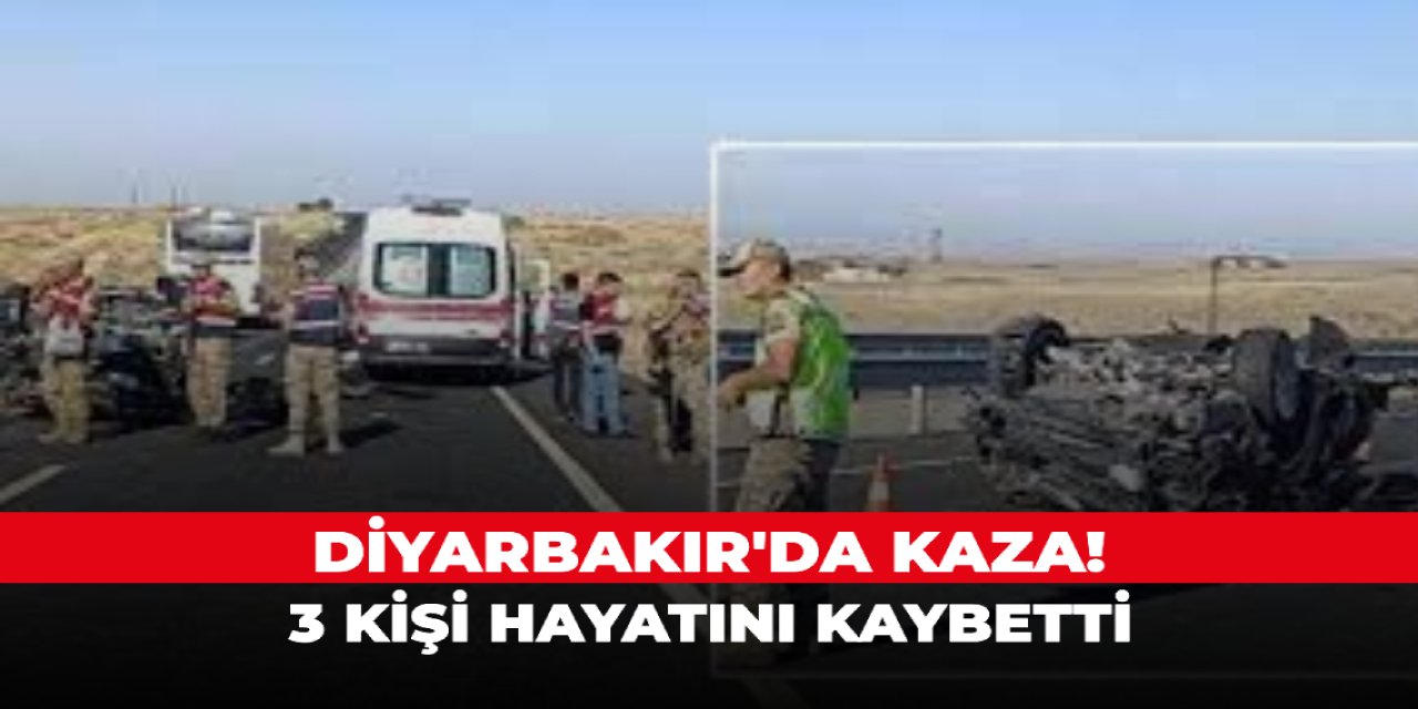 Diyarbakır'da kaza! 3 kişi hayatını kaybetti