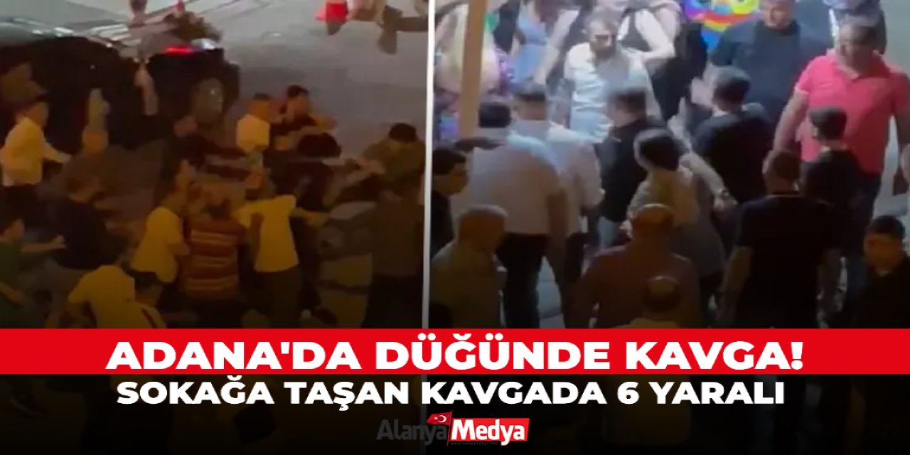 Adana'da düğünde kavga! Sokağa taşan kavgada 6 yaralı