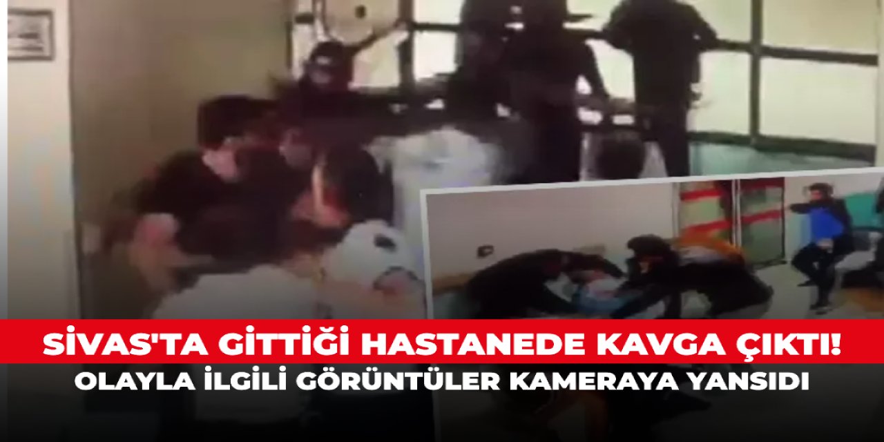 Sivas'ta gittiği hastanede kavga çıktı! Olayla ilgili görüntüler kameraya yansıdı