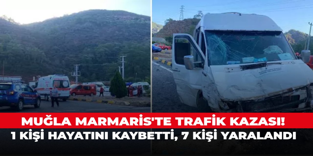 Muğla Marmaris'te trafik kazası! 1 kişi hayatını kaybetti, 7 kişi yaralandı