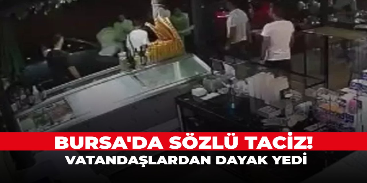 Bursa'da sözlü taciz! Vatandaşlardan dayak yedi