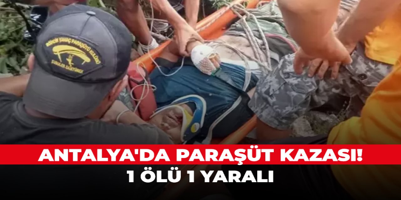 Antalya'da paraşüt kazası! 1 ölü 1 yaralı