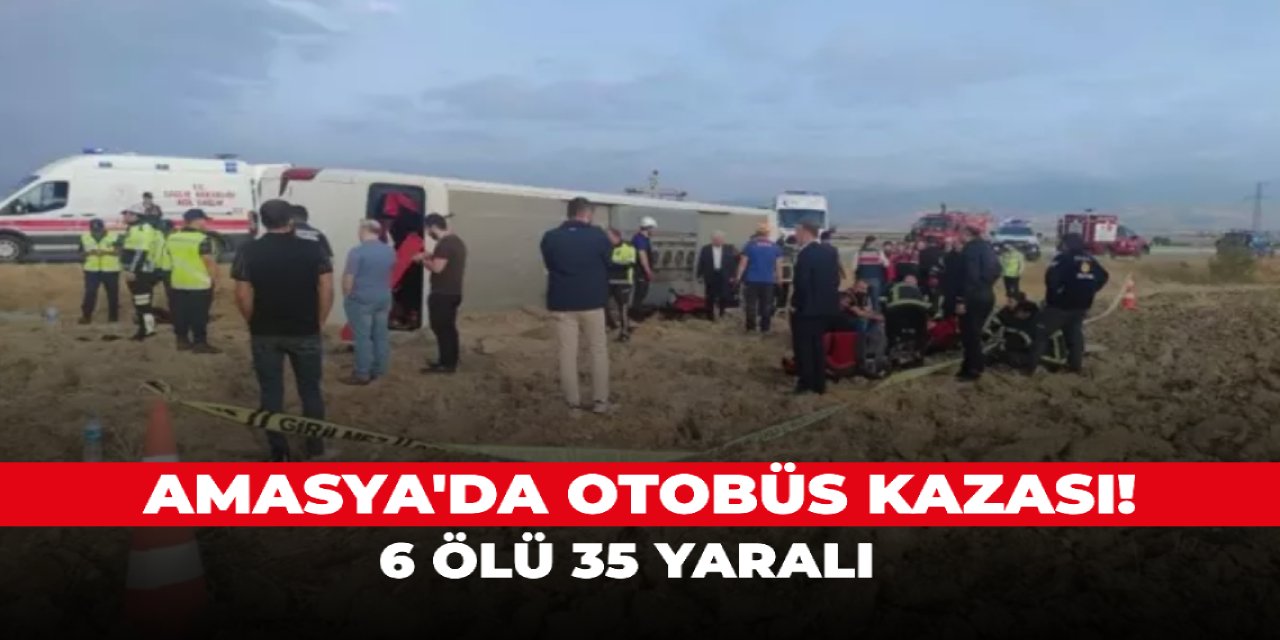 Amasya'da otobüs kazası! 6 ölü 35 yaralı